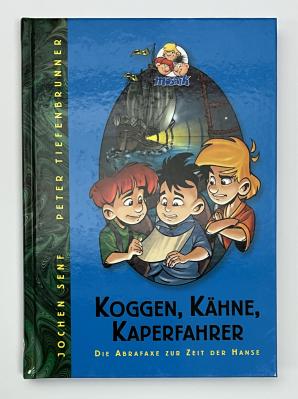 Die Abrafaxe zur Zeit der Hanse- "Koggen, K&auml;hne, Kaperfahrer"